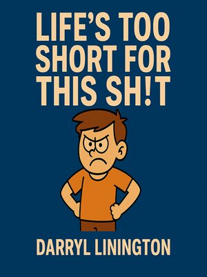 cover image of Life's Too Short For This Sh!t!